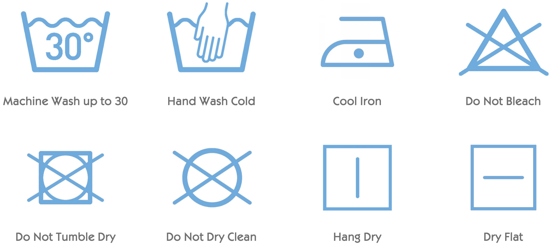 machine wash up to 30 degrees. Hand wash cold. Cool Iron. Do not bleach. Do not tumble dry. Do not dry clean. Hang dry. Dry Flat.